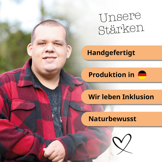 Unsere Stärken: Handgefertigt, Produktion in Deutschland, Inklusiv, Naturbewusst