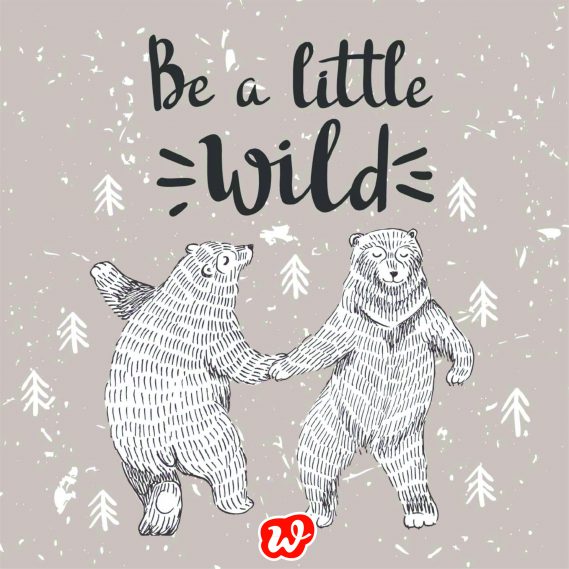 Be a little wild!