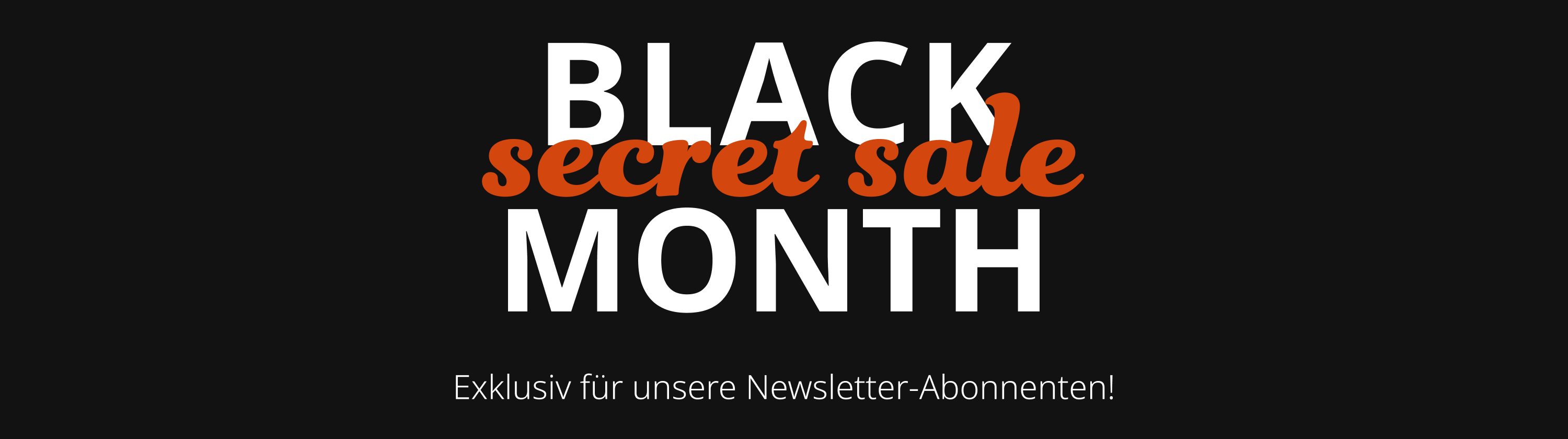 Black Month Secret Sale – Exklusiv für Newsletter-Abonnenten!